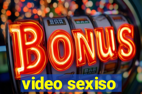 video sexiso